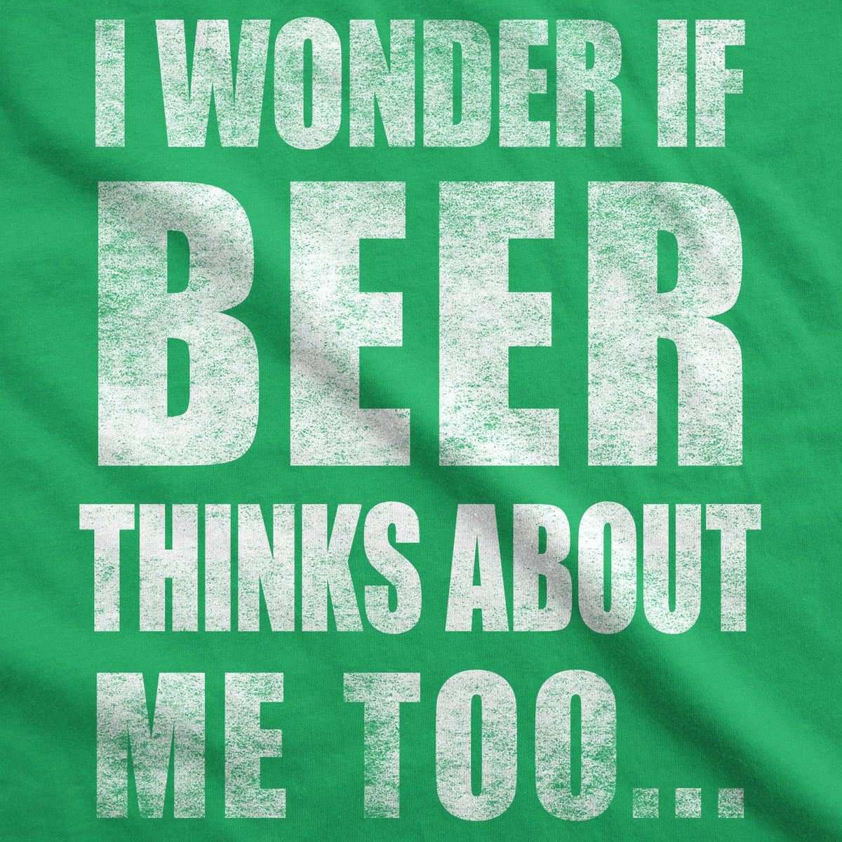 Wonder if Beer Thinks About Me Men's T Shirt