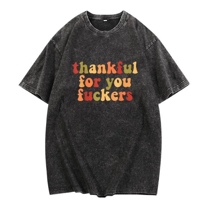 Thankful For You Fuckers Funny Thanksgiving T-Shirt Friendsgiving Grateful Fall Season Casual Daily Wear Top 4