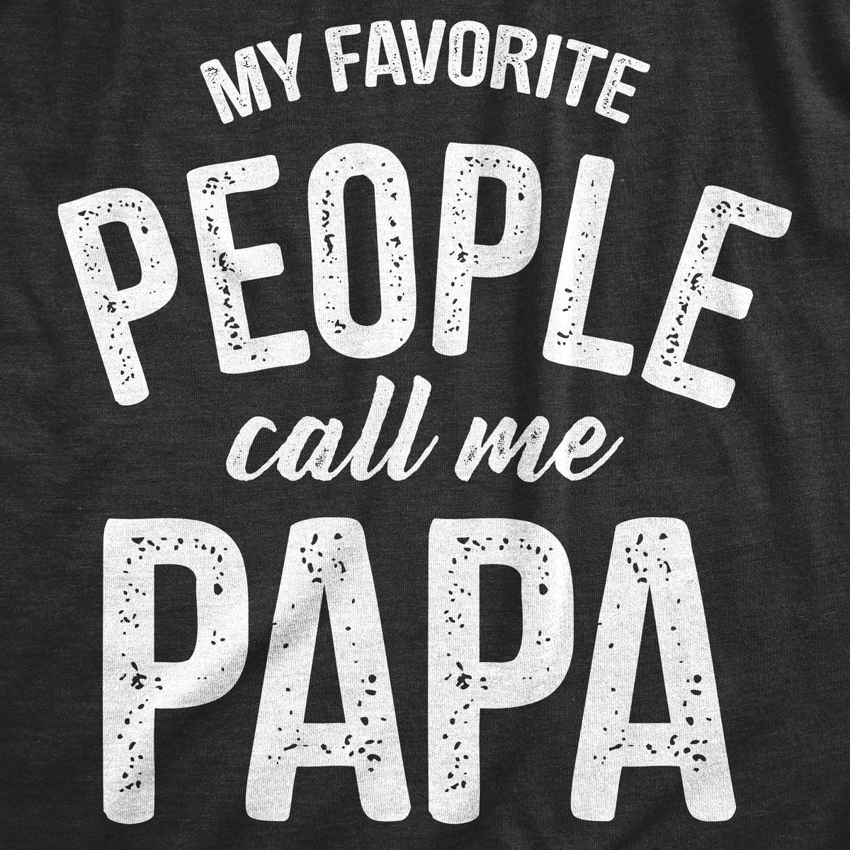 My Favorite People Call Me Papa Men's T Shirt