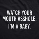 Watch Your Mouth Asshole Im A Baby Baby Bodysuit