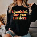 Thankful For You Fuckers Funny Thanksgiving T-Shirt Friendsgiving Grateful Fall Season Casual Daily Wear Top