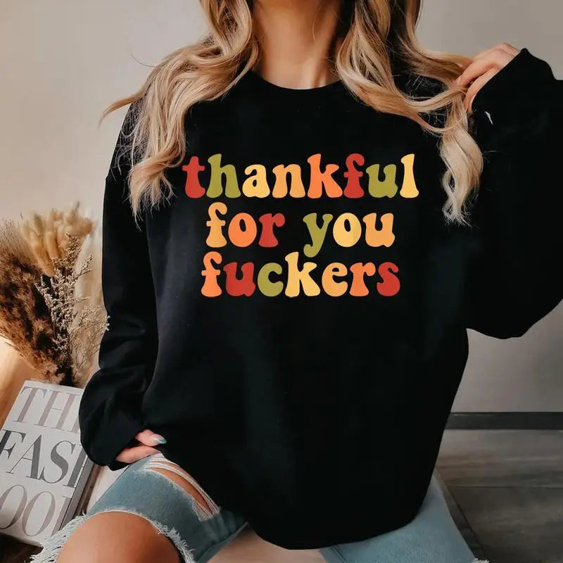 Thankful For You Fuckers Funny Thanksgiving T-Shirt Friendsgiving Grateful Fall Season Casual Daily Wear Top