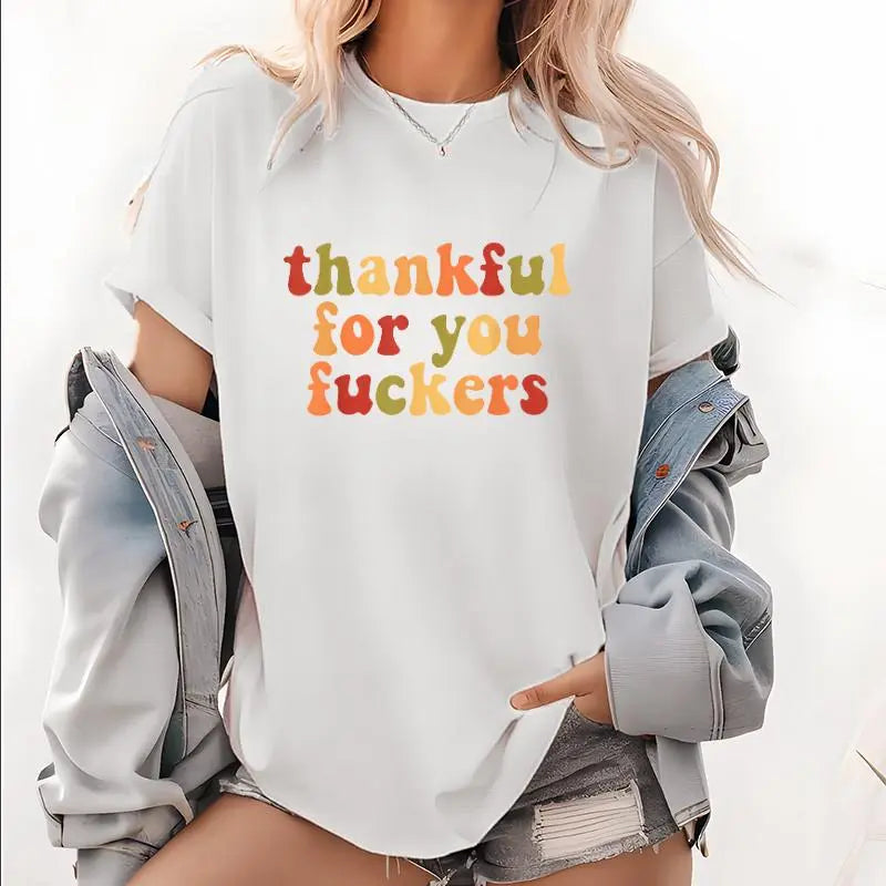 Thankful For You Fuckers Funny Thanksgiving T-Shirt Friendsgiving Grateful Fall Season Casual Daily Wear Top 3