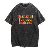 Thankful For You Fuckers Funny Thanksgiving T-Shirt Friendsgiving Grateful Fall Season Casual Daily Wear Top 4