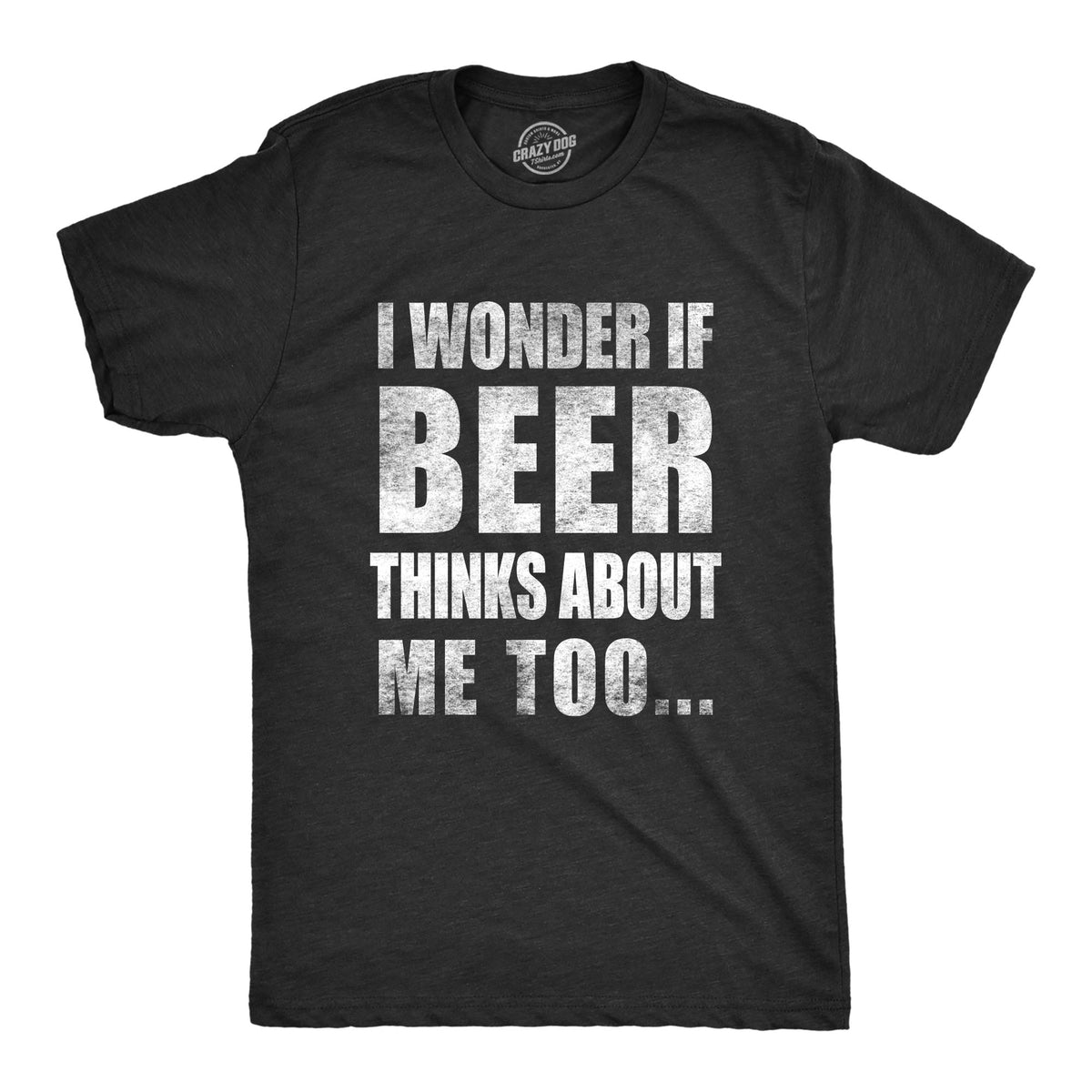 Wonder if Beer Thinks About Me Men's T Shirt